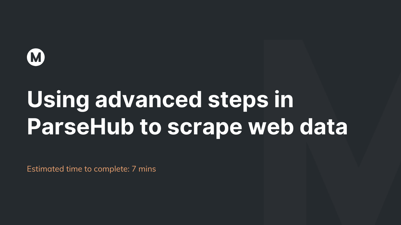 Using advanced steps in ParseHub to scrape web data