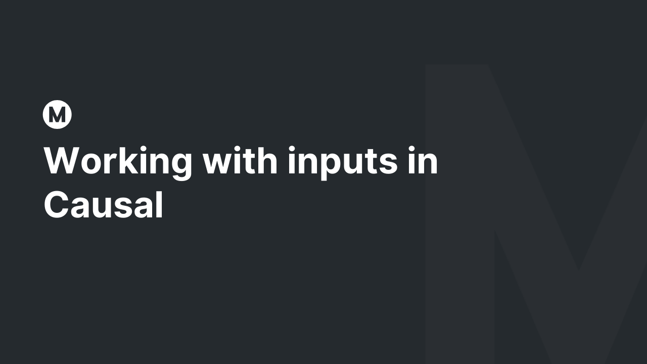 Working with inputs in Causal