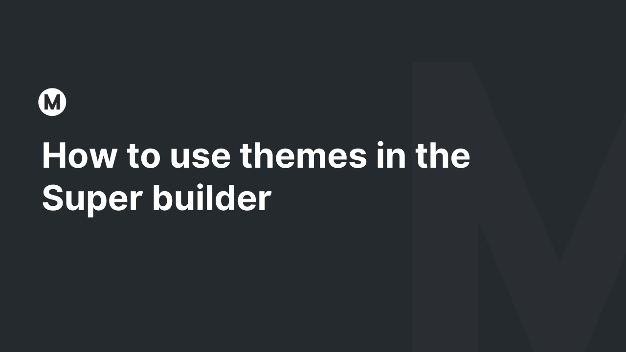 How to use themes in the Super builder