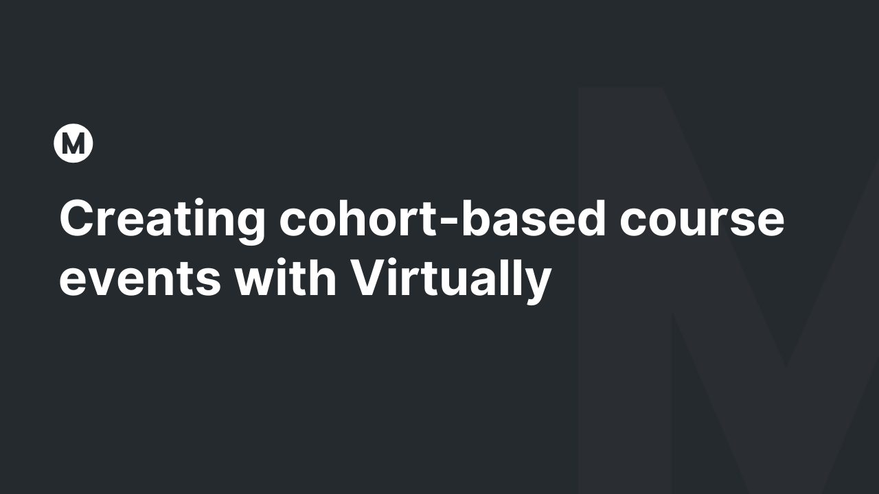 Creating cohort-based course events with Virtually