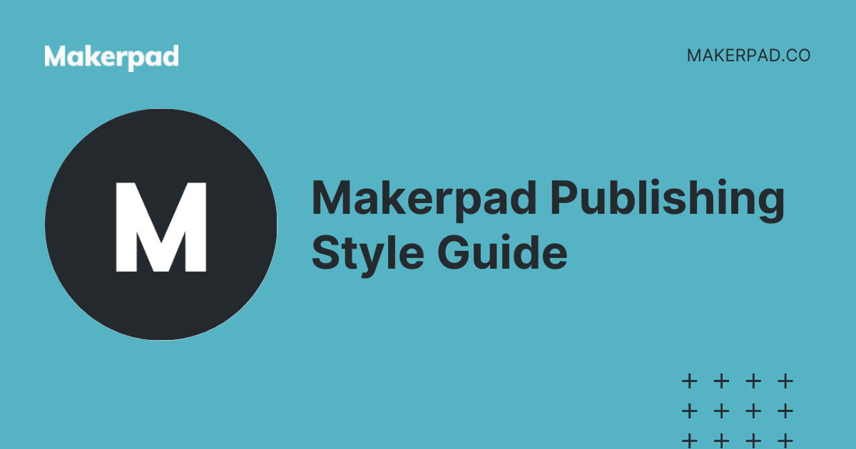 Makerpad Publishing Style Guide