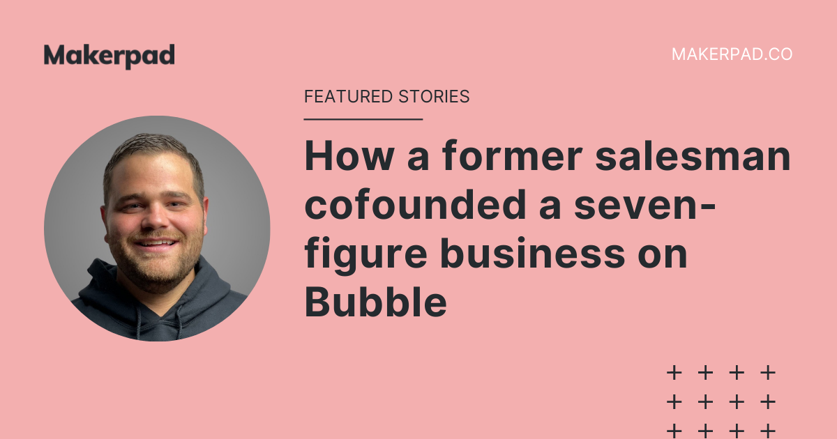 How a former salesman co-founded a seven-figure business on Bubble